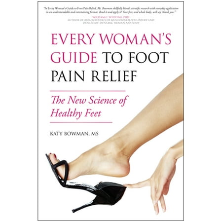 Every Woman's Guide to Foot Pain Relief: The New Science of Healthy Feet, Used [Paperback]