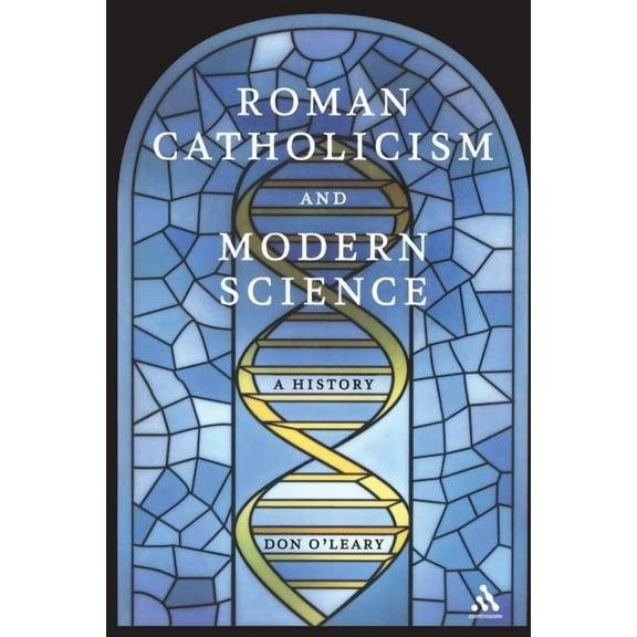 Roman Catholicism and Modern Science: A History, (Paperback)