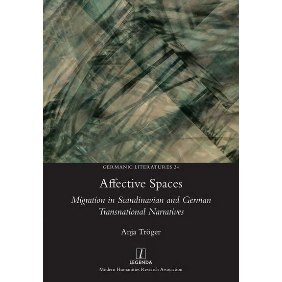 Germanic Literatures: Affective Spaces: Migration in Scandinavian and German Transnational Narratives (Paperback)