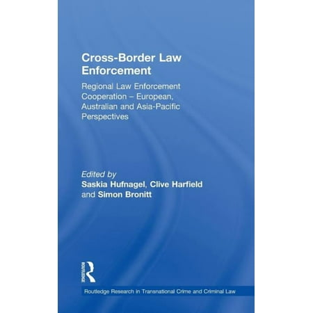 Routledge Research in Transnational Crim Cross-Border Law Enforcement: Regional Law Enforcement Cooperation - European Australian and Asia-Pacific Perspectives Book 3 (Hardcover)