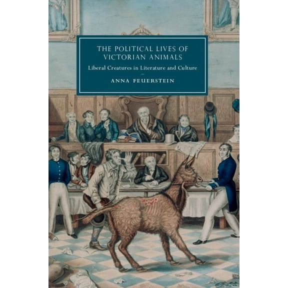 Cambridge Studies in Nineteenth-Century  The Political Lives of Victorian Animals, Book 116, (Paperback)