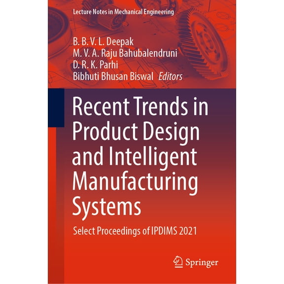 Lecture Notes in Mechanical Engineering Recent Trends in Product Design and Intelligent Manufacturing Systems: Select Proceedings of Ipdims 2021, (Hardcover)