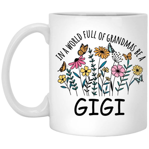 in a World Full Of Grandmas Be Gigi Coffee Mug, Coffee Cup for Gigi Grandma, Gift for Mother's Day, Christmas, Birthday, Present for Grandma From Grandchildren Tea Cup Ceramic White 11 Oz 308470