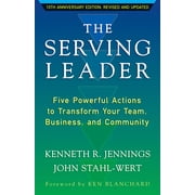 The Ken Blanchard Series - Simple Truths Uplifting the Value of People in Organizations: The Serving Leader : Five Powerful Actions to Transform Your Team, Business, and Community (Series #9) (Paperback)