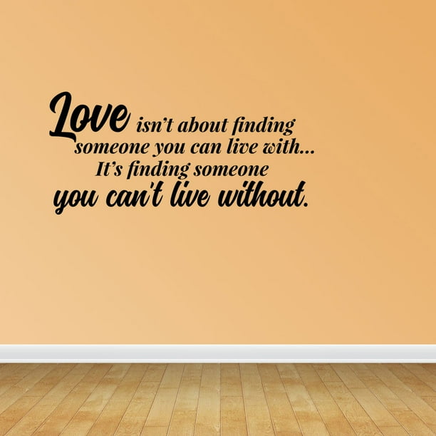 Wall Decal Quote Love Isn T About Finding Someone You Can Live With It S Finding Someone You Can T Live Without Sticker Room Decor Jp629 Walmart Com Walmart Com Wall Decal Quote Love Isn T About Finding Someone You Can Live With It S Finding Someone You Can T Live Without Sticker Room Decor Jp629 Walmart Com Walmart Com