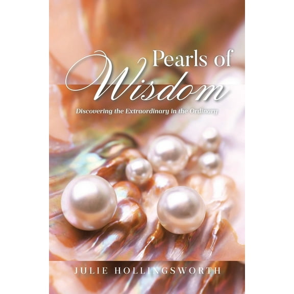 Pearls of Wisdom: Discovering the Extraordinary in the Ordinary, (Paperback)