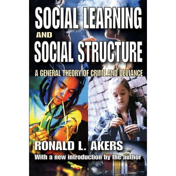 Social Learning and Social Structure: A General Theory of Crime and Deviance (Paperback)
