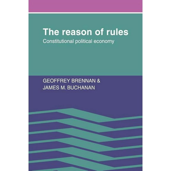 The Reason of Rules: Constitutional Political Economy, (Paperback)