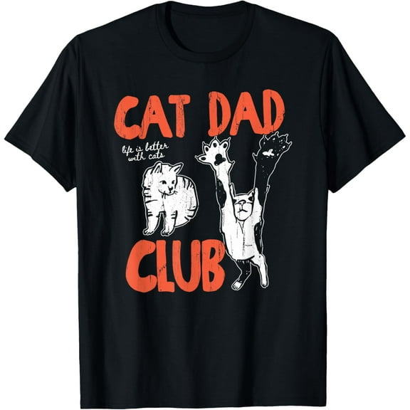 Cat Dad Club, Life is Better with Cats, Cat Dad, Funny Cat T-Shirt- American fashion hot selling casual retro high quality 100% cotton T-shirt 1 piece