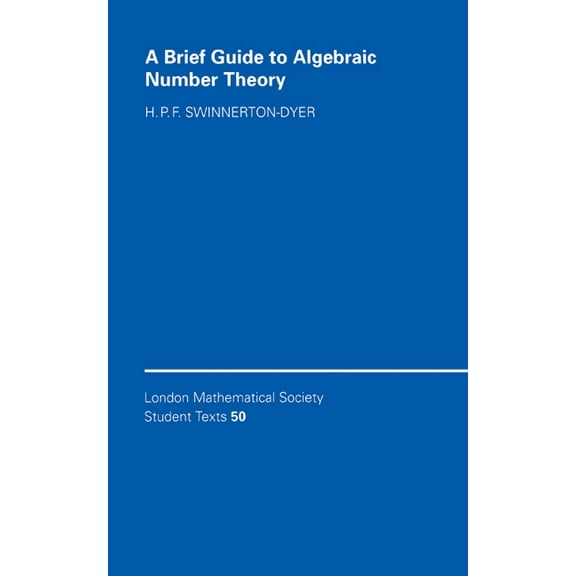 London Mathematical Society Student Text A Brief Guide to Algebraic Number Theory, Book 50, (Hardcover)