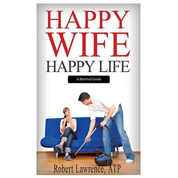Pre-Owned Happy Wife - Happy Life: A Survival Guide (Paperback) 0999383914 9780999383919