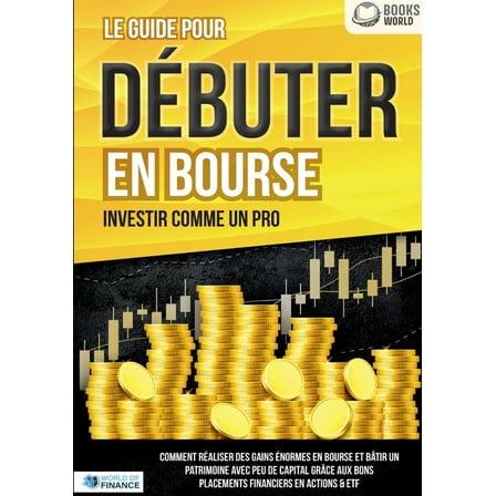 Le guide pour DÉBUTER EN BOURSE - Investir comme un pro, (Paperback)