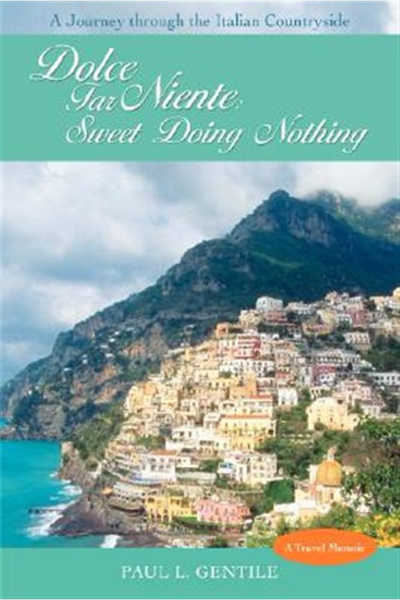 Pre-Owned Dolce Far Niente: Sweet Doing Nothing: A Journey Through the Italian Countryside (Hardcover) by Paul L Gentile