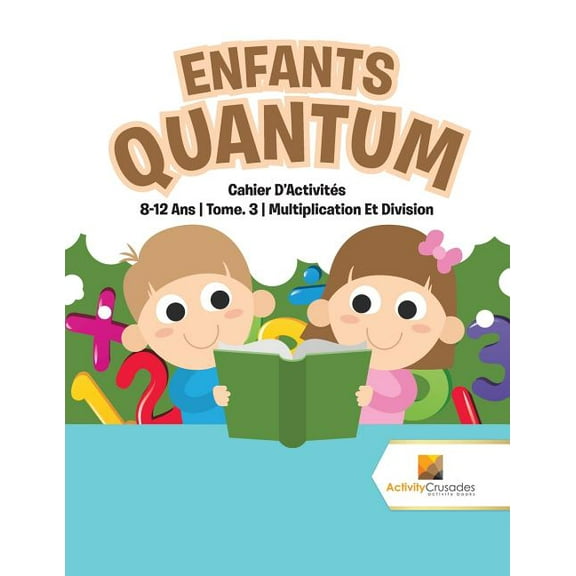 Enfants Quantum: Cahier D'Activités 8-12 Ans Tome. 3 Multiplication Et Division, (Paperback)
