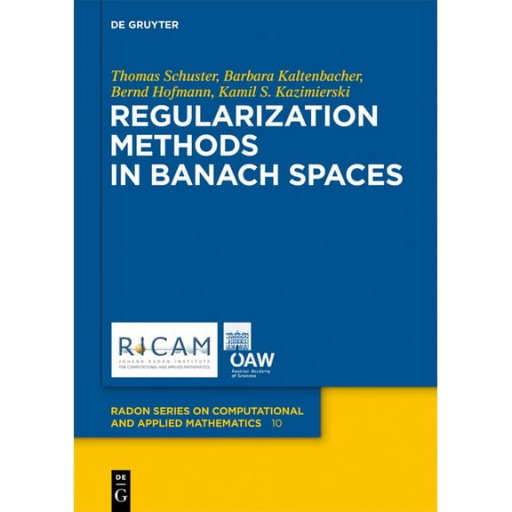 Radon Computational and Applied Mathemat Regularization Methods in Banach Spaces, Book 10, (Hardcover)