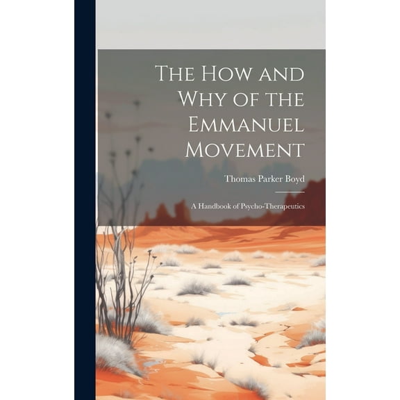 The How and Why of the Emmanuel Movement; A Handbook of Psycho-Therapeutics (Hardcover)