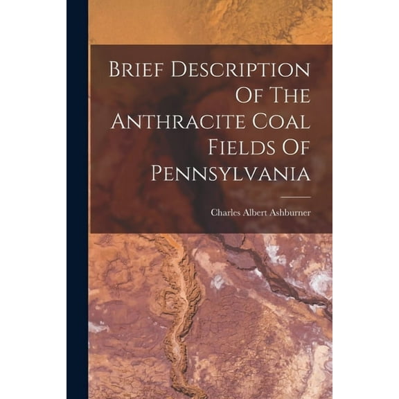 Brief Description Of The Anthracite Coal Fields Of Pennsylvania (Paperback)