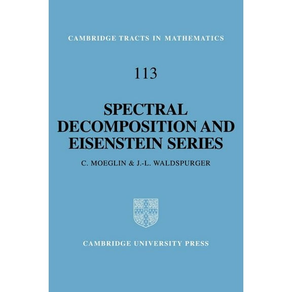 Cambridge Tracts in Mathematics Spectral Decomposition and Eisenstein Series: A Paraphrase of the Scriptures, Book 113, (Paperback)