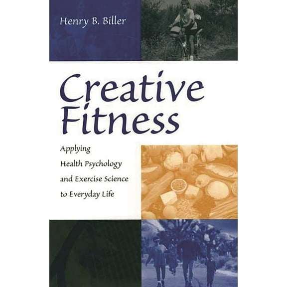 Creative Fitness: Applying Health Psychology and Exercise Science to Everyday Life, (Paperback)