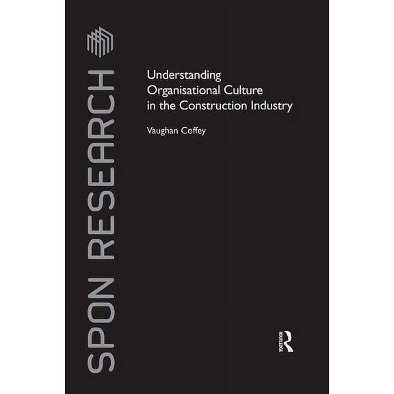 Spon Research Understanding Organisational Culture in the Construction Industry, (Hardcover)