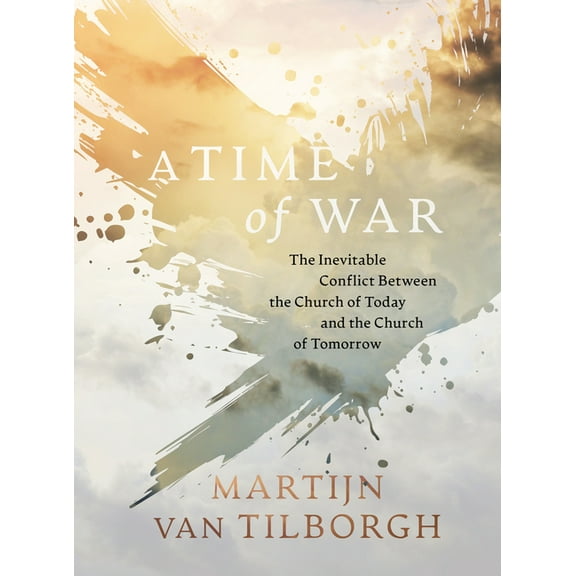 A Time of War : The Inevitable Conflict Between the Church of Today and the Church of Tomorrow (Hardcover)
