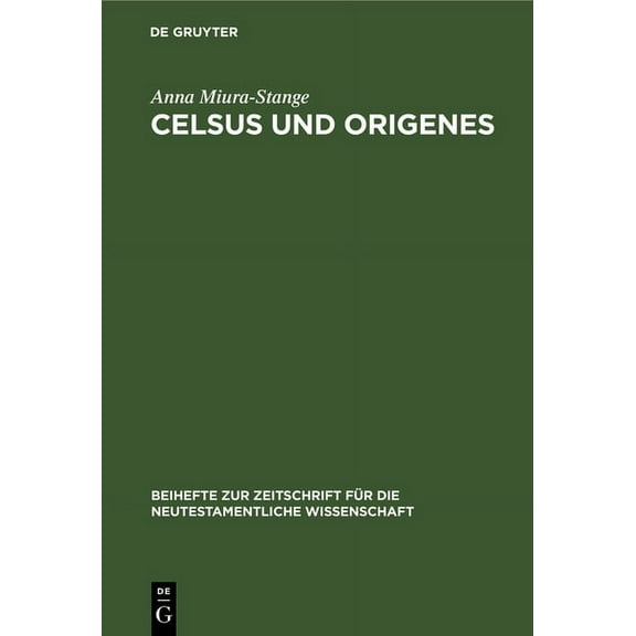 Beihefte Zur Zeitschrift FÃ¼r die Neutest Celsus Und Origenes: Das Gemeinsame Ihrer Weltanschauung. Eine Studie Zur Religions- Und Geistesgeschichte Des 2. Und 3., Book 4, (Hardcover)