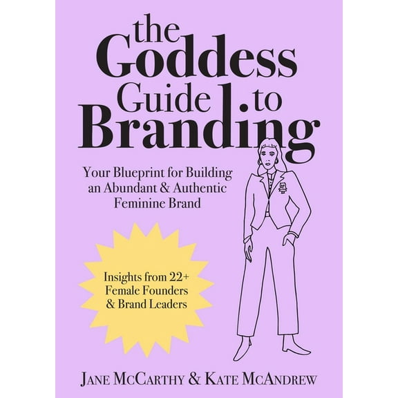 The Goddess Guide to Branding: Your Blueprint for Building an Abundant & Authentic Feminine Brand, (Hardcover)