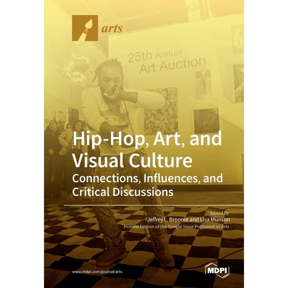 Hip-Hop, Art, and Visual Culture: Connections, Influences, and Critical Discussions, (Paperback)