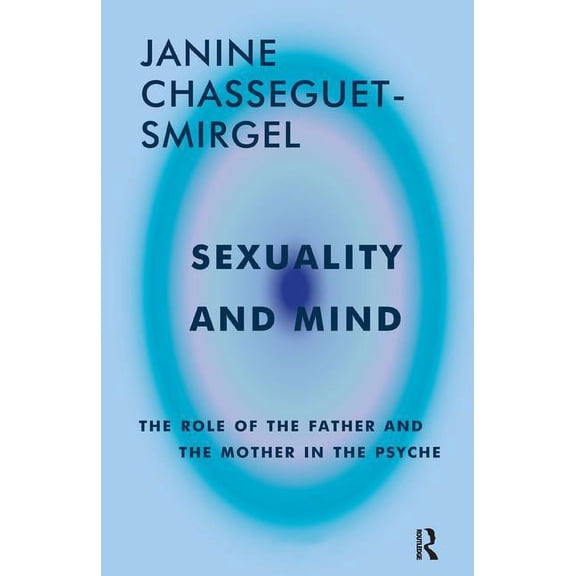 Maresfield Library Sexuality and Mind: The Role of the Father and Mother in the Psyche, (Paperback)