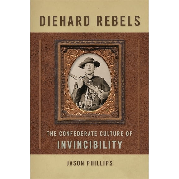 Diehard Rebels: The Confederate Culture of Invincibility, (Paperback)