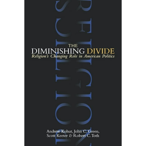 The Diminishing Divide: Religion's Changing Role in American Politics, (Paperback)