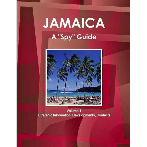 Jamaica A "Spy" Guide Volume 1 Strategic Information, Developments, Contacts (Paperback)