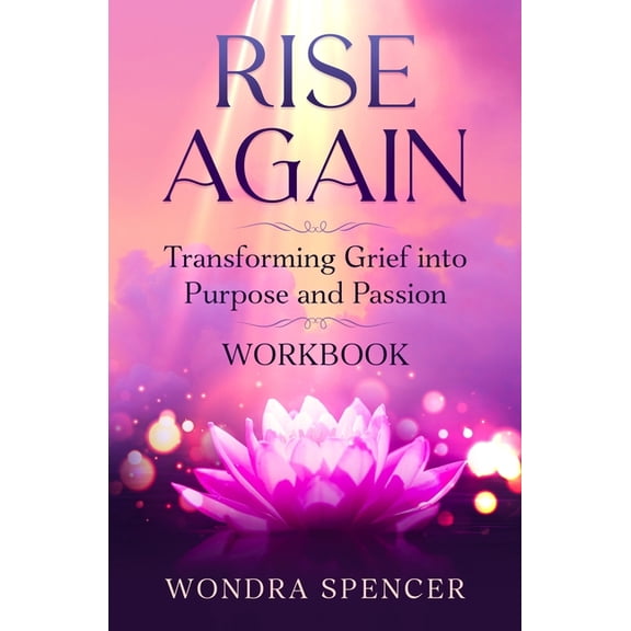 Rise Again: Transforming Grief into Purpose and Passion - Workbook, (Paperback)
