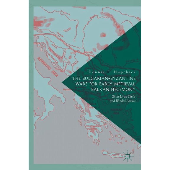The Bulgarian-Byzantine Wars for Early Medieval Balkan Hegemony: Silver-Lined Skulls and Blinded Armies, (Hardcover)
