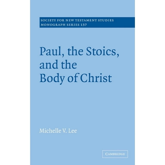 Society for New Testament Studies Monogr Paul, the Stoics, and the Body of Christ, Book 137, (Paperback)