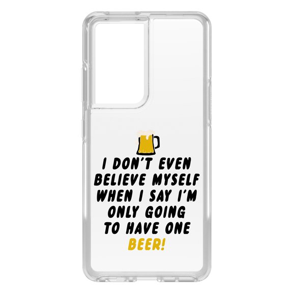 DistinctInk Clear Shockproof Hybrid Case for Galaxy S21 ULTRA 5G (6.8" Screen) - TPU Bumper Acrylic Back Tempered Glass Screen Protector - I Don't Even Believe Myself Only Have One Beer