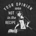 thumbnail image 2 of Mens Your Opinion Was Not In The Recipe T shirt Funny Cooking Baking Graphic Tee Graphic Tees, 2 of 9