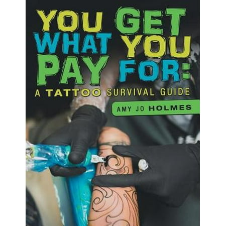 You Get What You Pay For: A Tattoo Survival Guide -