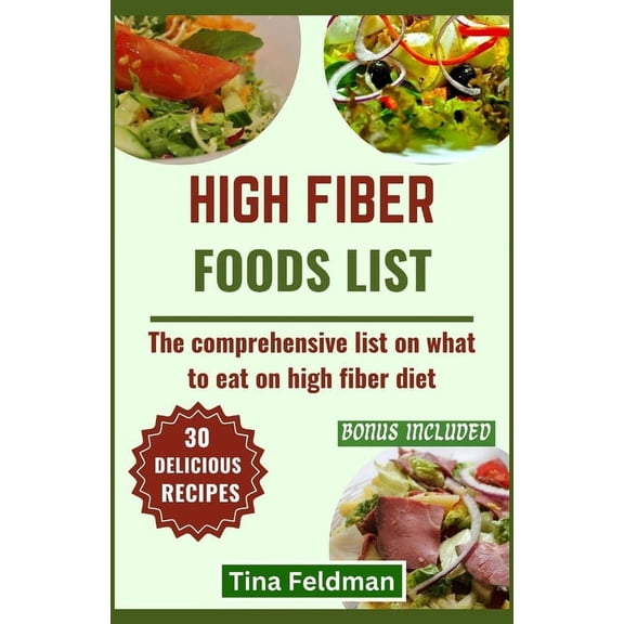 High Fiber Foods List: The comprehensive list on what to eat on high fiber diet, (Paperback)