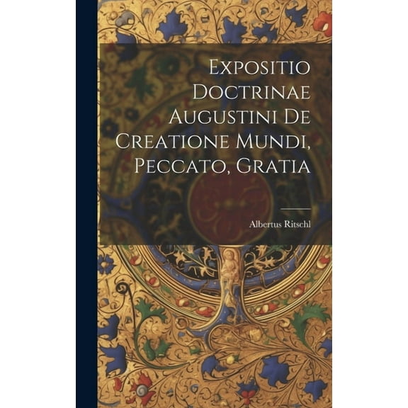 Expositio Doctrinae Augustini De Creatione Mundi, Peccato, Gratia (Hardcover)