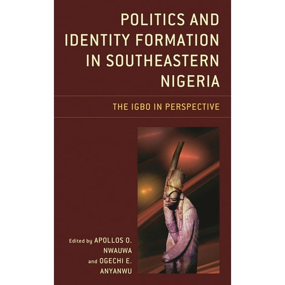 Politics and Identity Formation in Southeastern Nigeria: The Igbo in Perspective, (Hardcover)