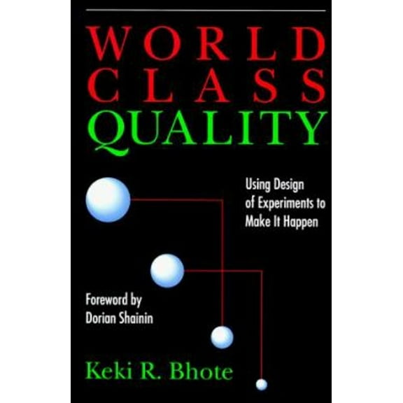 Pre-Owned World Class Quality: Using Design of Experiments to Make It Happen (Hardcover) 0814450539 9780814450536