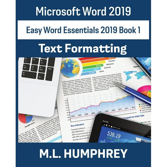Easy Word Essentials 2019 Word 2019 Text Formatting, Book 1, (Paperback)
