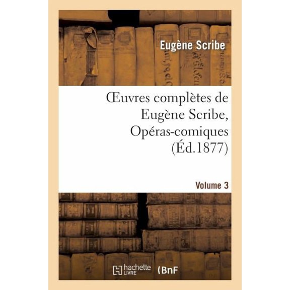 Litterature Oeuvres Complètes de Eugène Scribe, Opéras-Comiques. Sér. 4, Vol. 3, (Paperback)