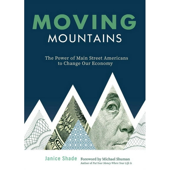 Moving Mountains: The Power of Main Street Americans to Change Our Economy, (Paperback)