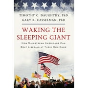 Pre-Owned Waking the Sleeping Giant: How Mainstream Americans Can Beat Liberals at Their Own Game (Hardcover 9780825306792) by Timothy C Daughtry, Gary R Casselman