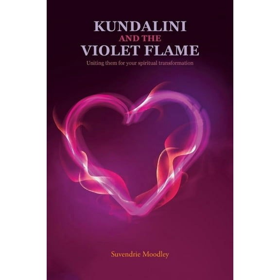 Kundalini and the Violet Flame: Uniting Them for Your Spiritual Transformation, (Paperback)