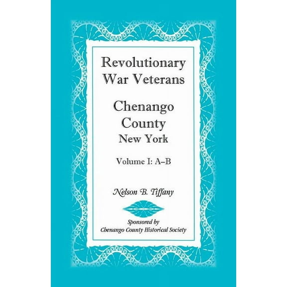 Revolutionary War Veterans, Chenango County, New York, Volume I, A-B, (Paperback)