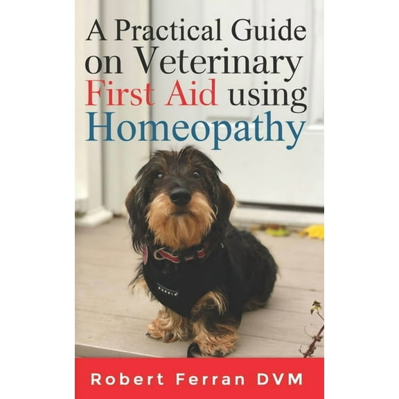 A Practical Guide on Veterinary First Aid using Homeopathy, (Paperback)