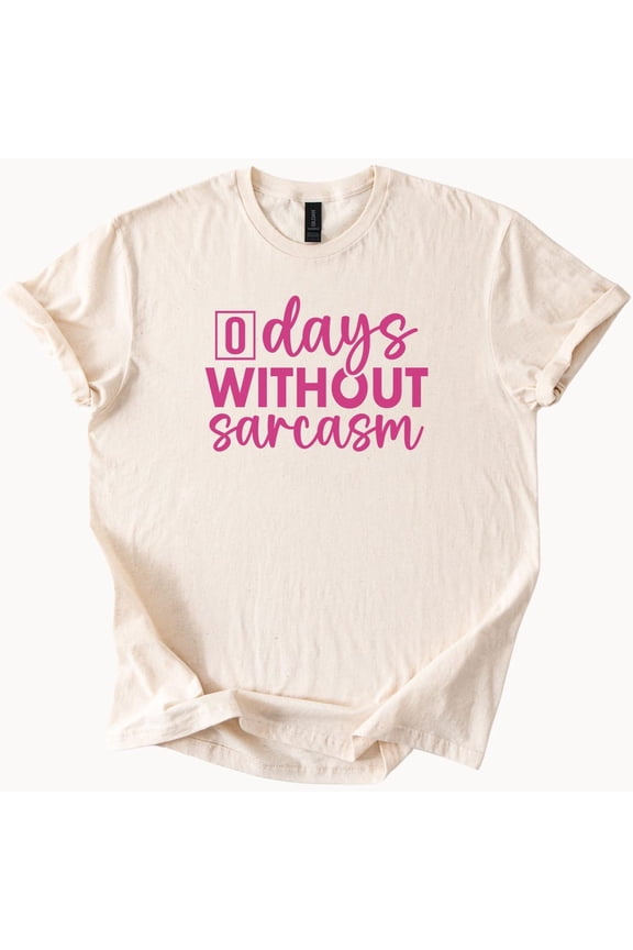 Zero Days Without Sarcasm Funny Graphic Tee Sarcastic Humor Tshirt Novelty Gift Idea Birthday Gifts; For Men & Women